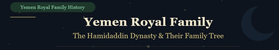 Yemen Royal Family & Family Tree: The Complete Guide to the Hamidaddin Dynasty